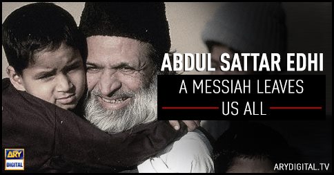 Abdul Sattar Edhi - A Messiah Leaves Us All