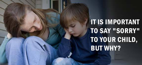 It is important to say "Sorry" to your child, but why?