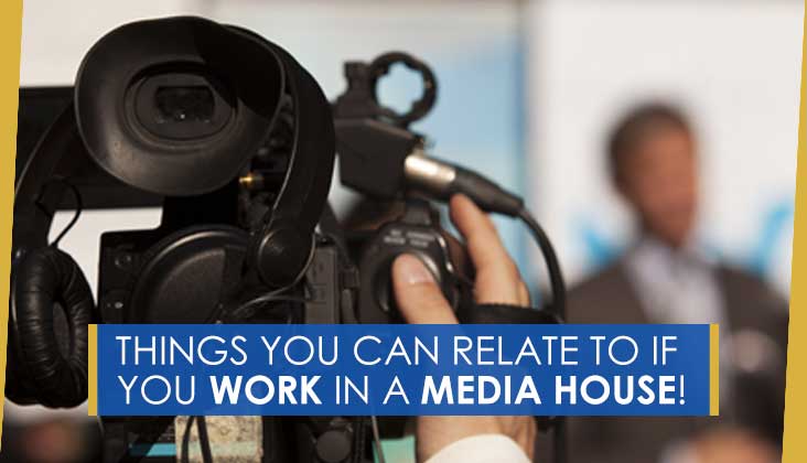 Things you can relate to if you work in a media house!