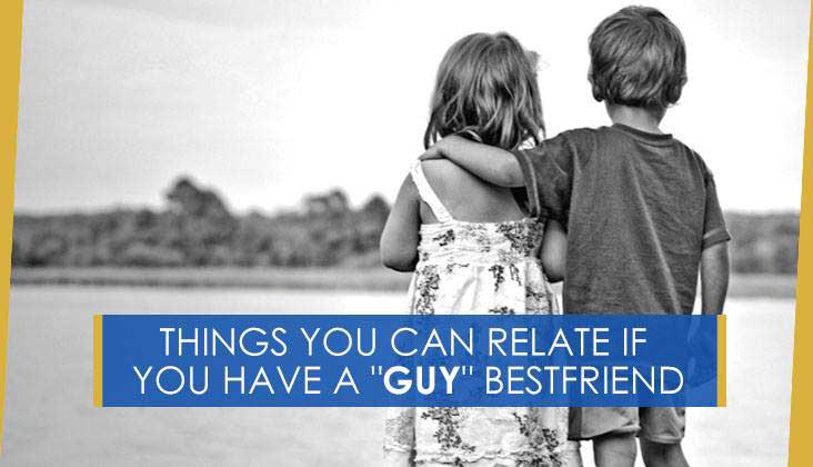 THINGS YOU CAN RELATE TO IF YOU HAVE A GUY BEST FRIEND
